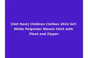 [Hot Item] Children Clothes 2022 Girl White Polyester Woven Skirt with Pleat and Zipper