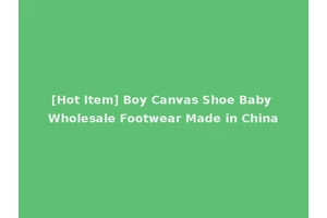 [Hot Item] Boy Canvas Shoe Baby Wholesale Footwear Made in China