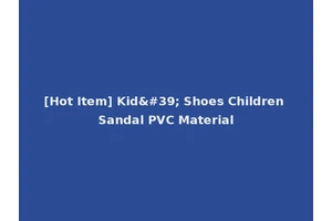 [Hot Item] Kid' Shoes Children Sandal PVC Material