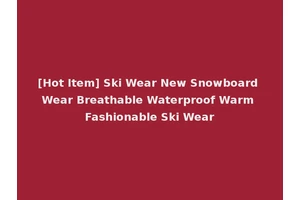 [Hot Item] Ski Wear New Snowboard Wear Breathable Waterproof Warm Fashionable Ski Wear