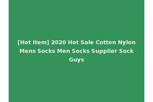 [Hot Item] 2020 Hot Sale Cotton Nylon Mens Socks Men Socks Supplier Sock Guys