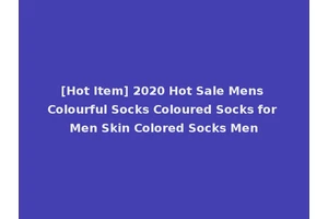 [Hot Item] 2020 Hot Sale Mens Colourful Socks Coloured Socks for Men Skin Colored Socks Men