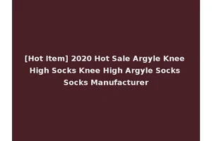 [Hot Item] 2020 Hot Sale Argyle Knee High Socks Knee High Argyle Socks Socks Manufacturer
