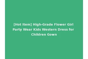 [Hot Item] High-Grade Flower Girl Party Wear Kids Western Dress for Children Gown