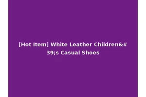 [Hot Item] White Leather Children's Casual Shoes