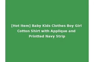 [Hot Item] Baby Kids Clothes Boy Girl Cotton Shirt with Applique and Printted Navy Strip