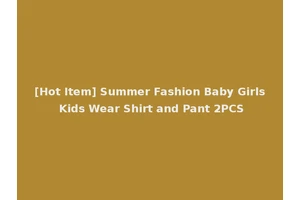 [Hot Item] Summer Fashion Baby Girls Kids Wear Shirt and Pant 2PCS