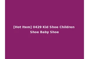 [Hot Item] 0429 Kid Shoe Children Shoe Baby Shoe