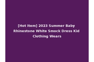 [Hot Item] 2023 Summer Baby Rhinestone White Smock Dress Kid Clothing Wears