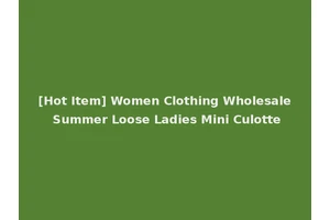 [Hot Item] Women Clothing Wholesale Summer Loose Ladies Mini Culotte