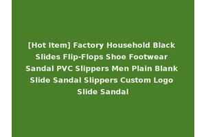 [Hot Item] Factory Household Black Slides Flip-Flops Shoe Footwear Sandal PVC Slippers Men Plain Blank Slide Sandal Slippers Custom Logo Slide Sandal