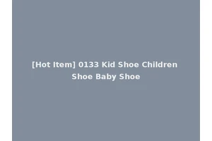[Hot Item] 0133 Kid Shoe Children Shoe Baby Shoe