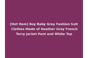 [Hot Item] Boy Baby Grey Fashion Suit Clothes Made of Heather Grey French Terry Jacket Pant and White Top