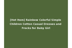 [Hot Item] Rainbow Colorful Simple Children Cotton Casual Dresses and Frocks for Baby Girl
