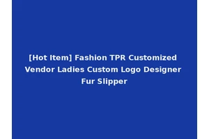 [Hot Item] Fashion TPR Customized Vendor Ladies Custom Logo Designer Fur Slipper