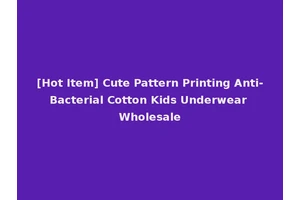 [Hot Item] Cute Pattern Printing Anti-Bacterial Cotton Kids Underwear Wholesale