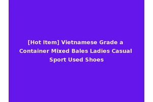 [Hot Item] Vietnamese Grade a Container Mixed Bales Ladies Casual Sport Used Shoes