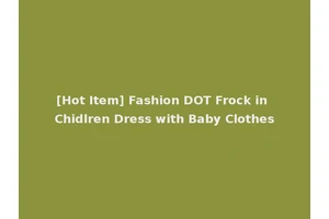 [Hot Item] Fashion DOT Frock in Chidlren Dress with Baby Clothes