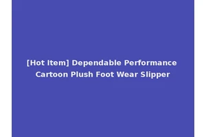 [Hot Item] Dependable Performance Cartoon Plush Foot Wear Slipper