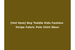 [Hot Item] Boy Toddle Kids Fashion Stripe Fabric Polo Shirt Wear
