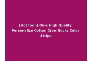 [Hot Item] Ome High Quality Personalize Cotton Crew Socks Color Stripe