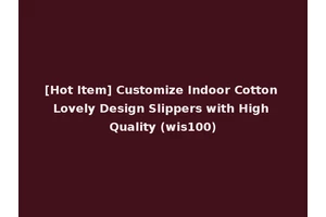 [Hot Item] Customize Indoor Cotton Lovely Design Slippers with High Quality (wis100)