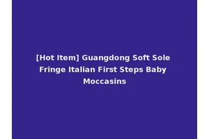[Hot Item] Guangdong Soft Sole Fringe Italian First Steps Baby Moccasins