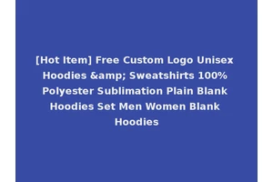 [Hot Item] Free Custom Logo Unisex Hoodies &amp; Sweatshirts 100% Polyester Sublimation Plain Blank Hoodies Set Men Women Blank Hoodies