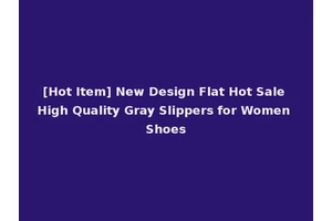 [Hot Item] New Design Flat Hot Sale High Quality Gray Slippers for Women Shoes