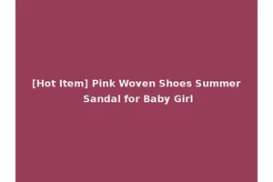 [Hot Item] Pink Woven Shoes Summer Sandal for Baby Girl