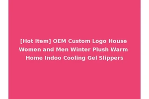 [Hot Item] OEM Custom Logo House Women and Men Winter Plush Warm Home Indoo Cooling Gel Slippers