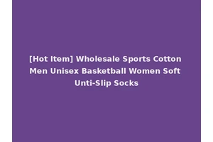 [Hot Item] Wholesale Sports Cotton Men Unisex Basketball Women Soft Unti-Slip Socks