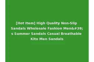 [Hot Item] High Quality Non-Slip Sandals Wholesale Fashion Men's Summer Sandals Casual Breathable Kito Men Sandals