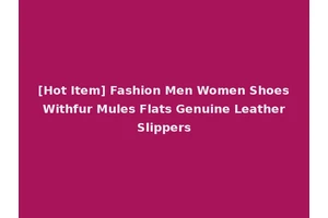 [Hot Item] Fashion Men Women Shoes Withfur Mules Flats Genuine Leather Slippers