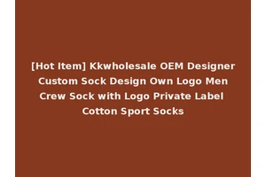 [Hot Item] Kkwholesale OEM Designer Custom Sock Design Own Logo Men Crew Sock with Logo Private Label Cotton Sport Socks