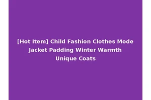 [Hot Item] Child Fashion Clothes Mode Jacket Padding Winter Warmth Unique Coats