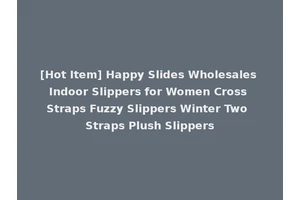 [Hot Item] Happy Slides Wholesales Indoor Slippers for Women Cross Straps Fuzzy Slippers Winter Two Straps Plush Slippers