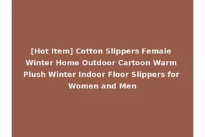 [Hot Item] Cotton Slippers Female Winter Home Outdoor Cartoon Warm Plush Winter Indoor Floor Slippers for Women and Men