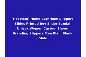 [Hot Item] Home Bathroom Slippers Slides Printed Boy Slider Sandal Unisex Women Custom Shoes Branding Slippers Men Plain Blank Slide