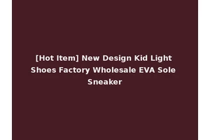 [Hot Item] New Design Kid Light Shoes Factory Wholesale EVA Sole Sneaker