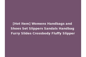 [Hot Item] Womens Handbags and Shoes Set Slippers Sandals Handbag Furry Slides Crossbody Fluffy Slipper