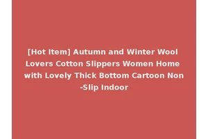 [Hot Item] Autumn and Winter Wool Lovers Cotton Slippers Women Home with Lovely Thick Bottom Cartoon Non-Slip Indoor