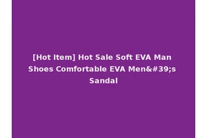 [Hot Item] Hot Sale Soft EVA Man Shoes Comfortable EVA Men's Sandal