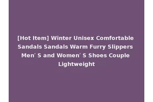 [Hot Item] Winter Unisex Comfortable Sandals Sandals Warm Furry Slippers Men′ S and Women′ S Shoes Couple Lightweight