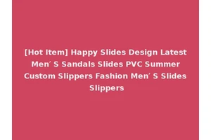 [Hot Item] Happy Slides Design Latest Men′ S Sandals Slides PVC Summer Custom Slippers Fashion Men′ S Slides Slippers