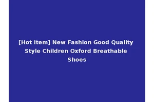 [Hot Item] New Fashion Good Quality Style Children Oxford Breathable Shoes
