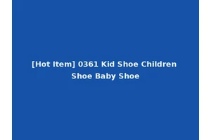 [Hot Item] 0361 Kid Shoe Children Shoe Baby Shoe
