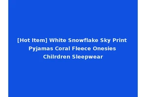[Hot Item] White Snowflake Sky Print Pyjamas Coral Fleece Onesies Chilrdren Sleepwear