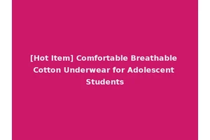 [Hot Item] Comfortable Breathable Cotton Underwear for Adolescent Students