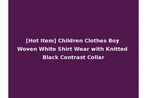 [Hot Item] Children Clothes Boy Woven White Shirt Wear with Knitted Black Contrast Collar
